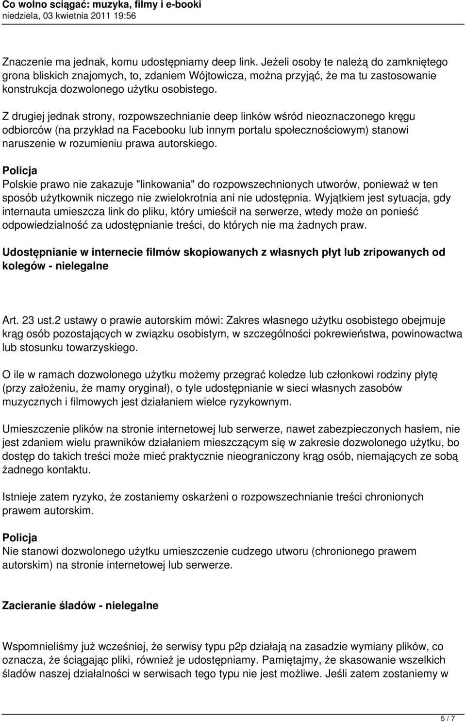 Z drugiej jednak strony, rozpowszechnianie deep linków wśród nieoznaczonego kręgu odbiorców (na przykład na Facebooku lub innym portalu społecznościowym) stanowi naruszenie w rozumieniu prawa