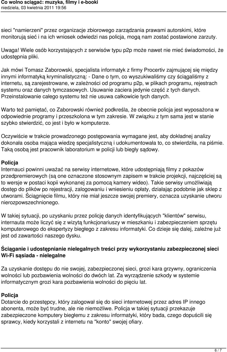 Jak mówi Tomasz Zaborowski, specjalista informatyk z firmy Procertiv zajmującej się między innymi informatyką kryminalistyczną: - Dane o tym, co wyszukiwaliśmy czy ściągaliśmy z internetu, są