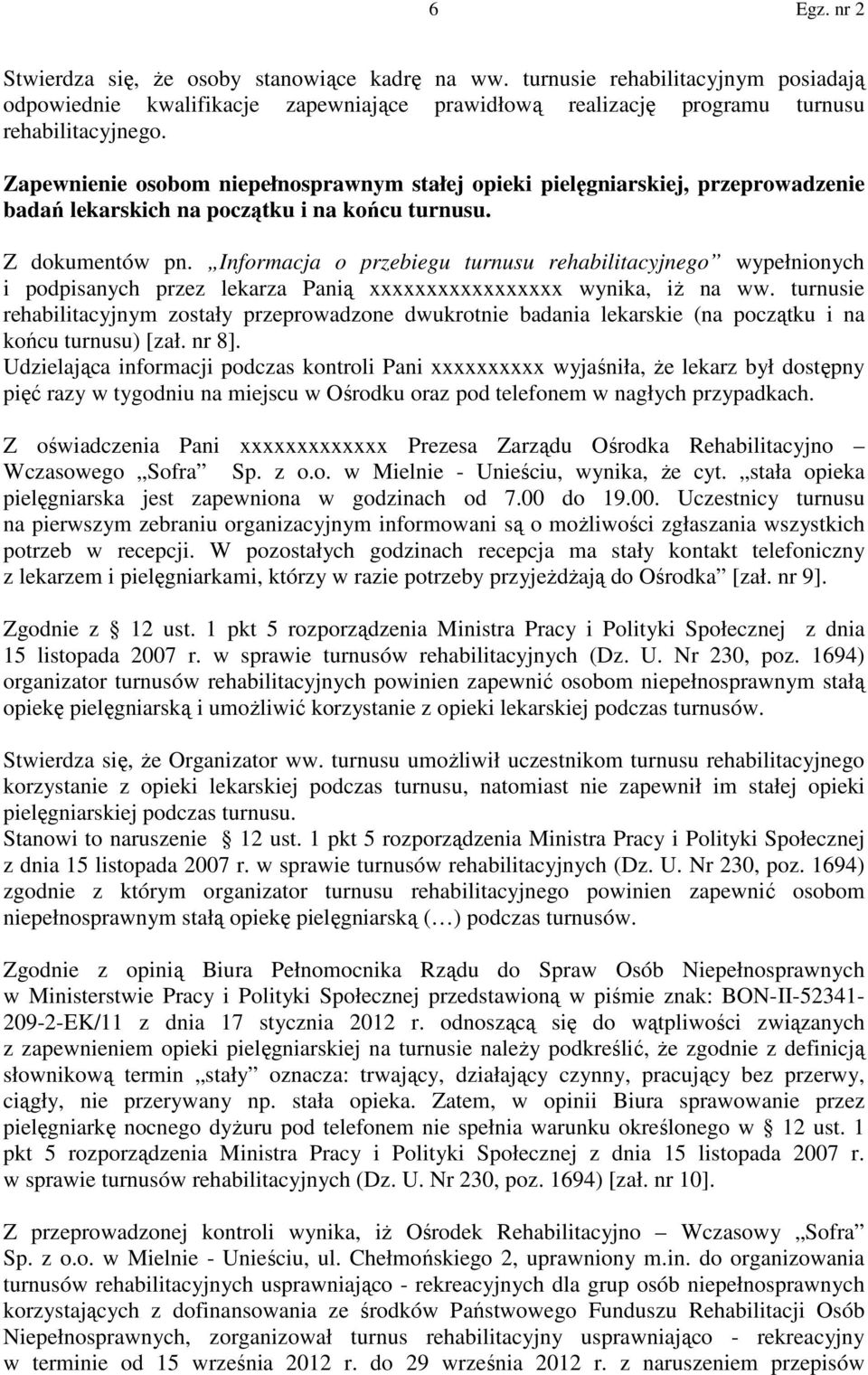 Informacja o przebiegu turnusu rehabilitacyjnego wypełnionych i podpisanych przez lekarza Panią xxxxxxxxxxxxxxxxx wynika, iż na ww.