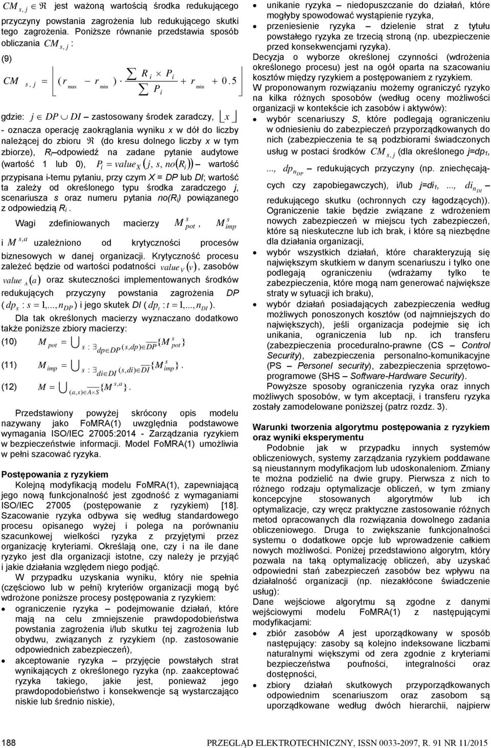 zadane pytanie audytowe (wartość 1 lub 0), P value j,, nor i X i wartość przypiana i-temu pytaniu, przy czym X = DP lub DI; wartość ta zależy od określonego typu środka zaradczego j, cenariuza oraz