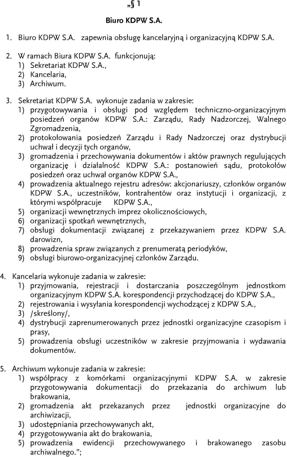 aktów prawnych regulujących organizację i działalność KDPW S.A.: postanowień sądu, protokołów posiedzeń oraz uchwał organów KDPW S.A., 4) prowadzenia aktualnego rejestru adresów: akcjonariuszy, członków organów KDPW S.