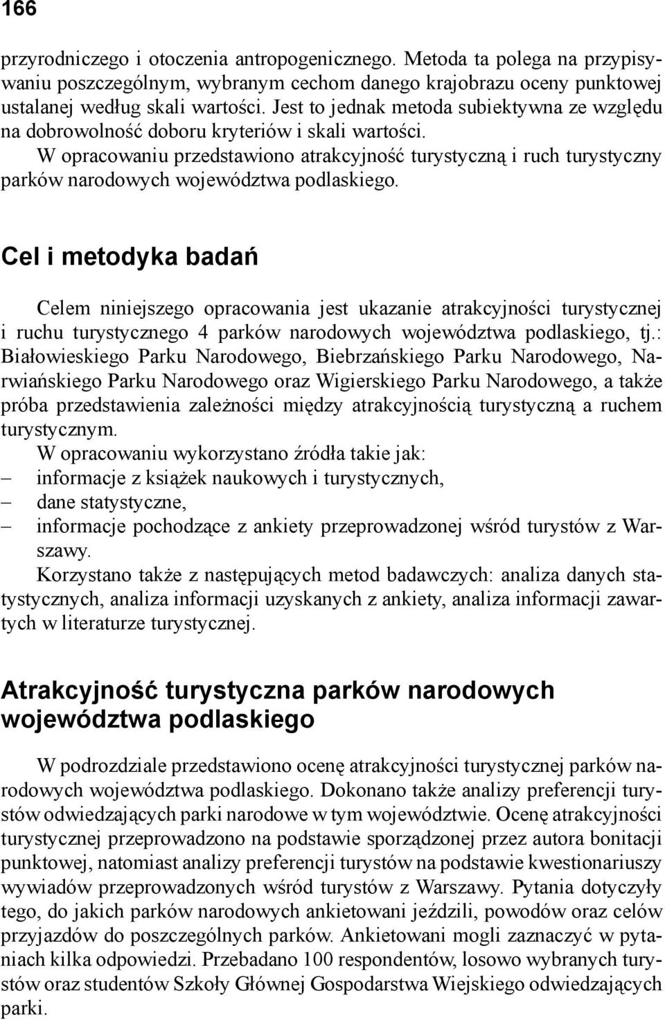 W opracowaniu przedstawiono atrakcyjność turystyczną i ruch turystyczny parków narodowych województwa podlaskiego.