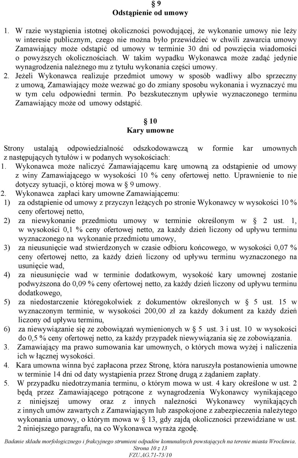 w terminie 30 dni od powzięcia wiadomości o powyższych okolicznościach. W takim wypadku Wykonawca może zadąć jedynie wynagrodzenia należnego mu z tytułu wykonania części umowy. 2.