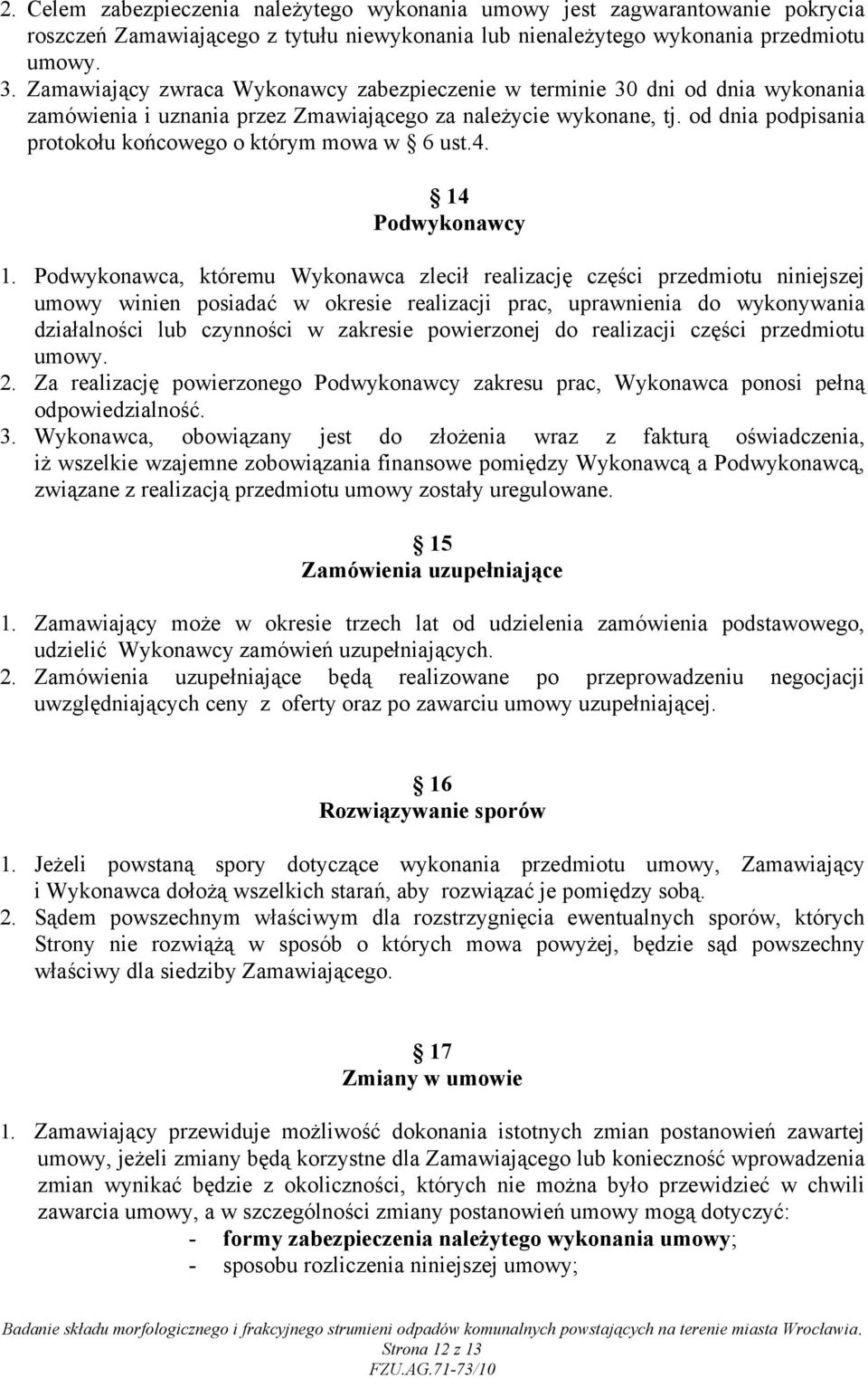 od dnia podpisania protokołu końcowego o którym mowa w 6 ust.4. 14 Podwykonawcy 1.