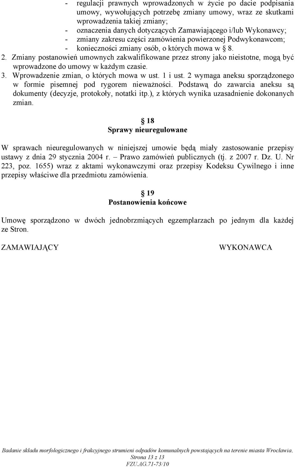 Zmiany postanowień umownych zakwalifikowane przez strony jako nieistotne, mogą być wprowadzone do umowy w każdym czasie. 3. Wprowadzenie zmian, o których mowa w ust. 1 i ust.