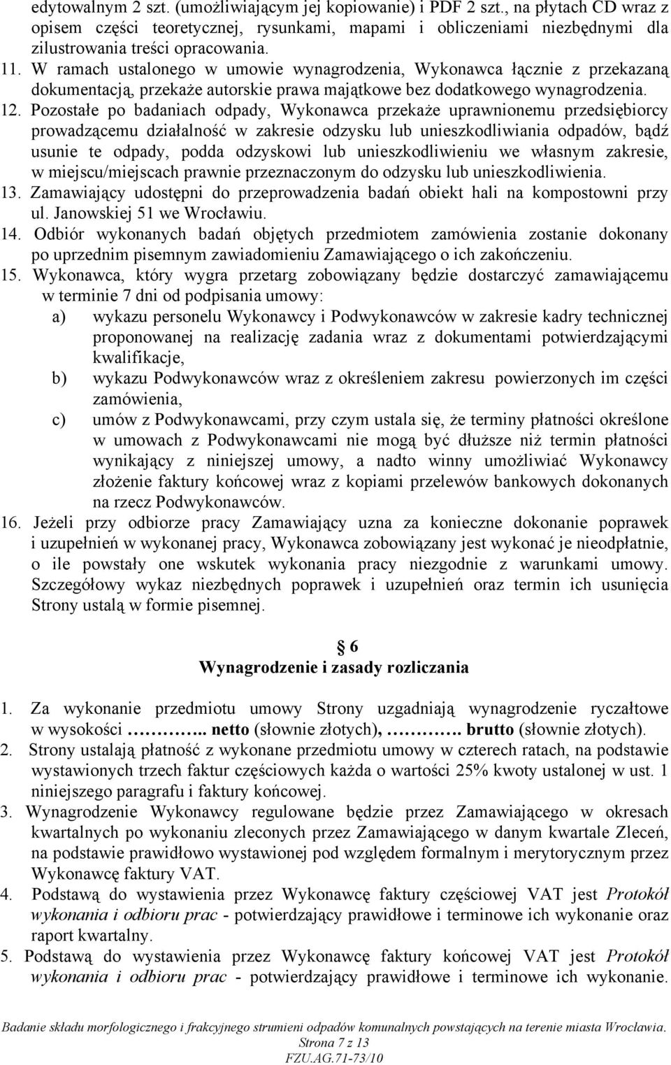 Pozostałe po badaniach odpady, Wykonawca przekaże uprawnionemu przedsiębiorcy prowadzącemu działalność w zakresie odzysku lub unieszkodliwiania odpadów, bądź usunie te odpady, podda odzyskowi lub
