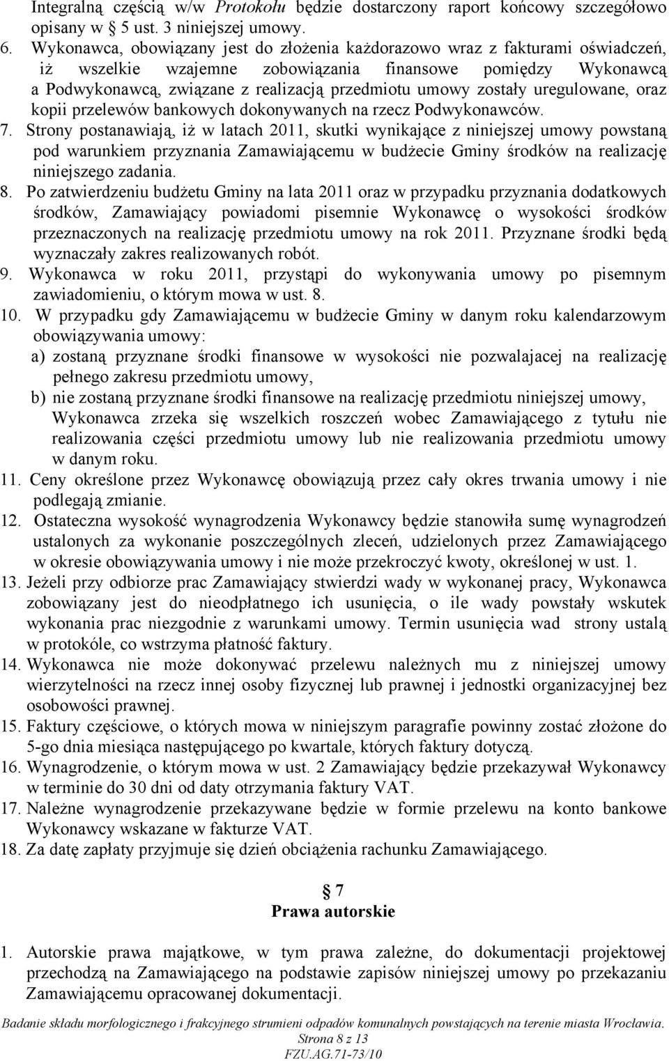 zostały uregulowane, oraz kopii przelewów bankowych dokonywanych na rzecz Podwykonawców. 7.