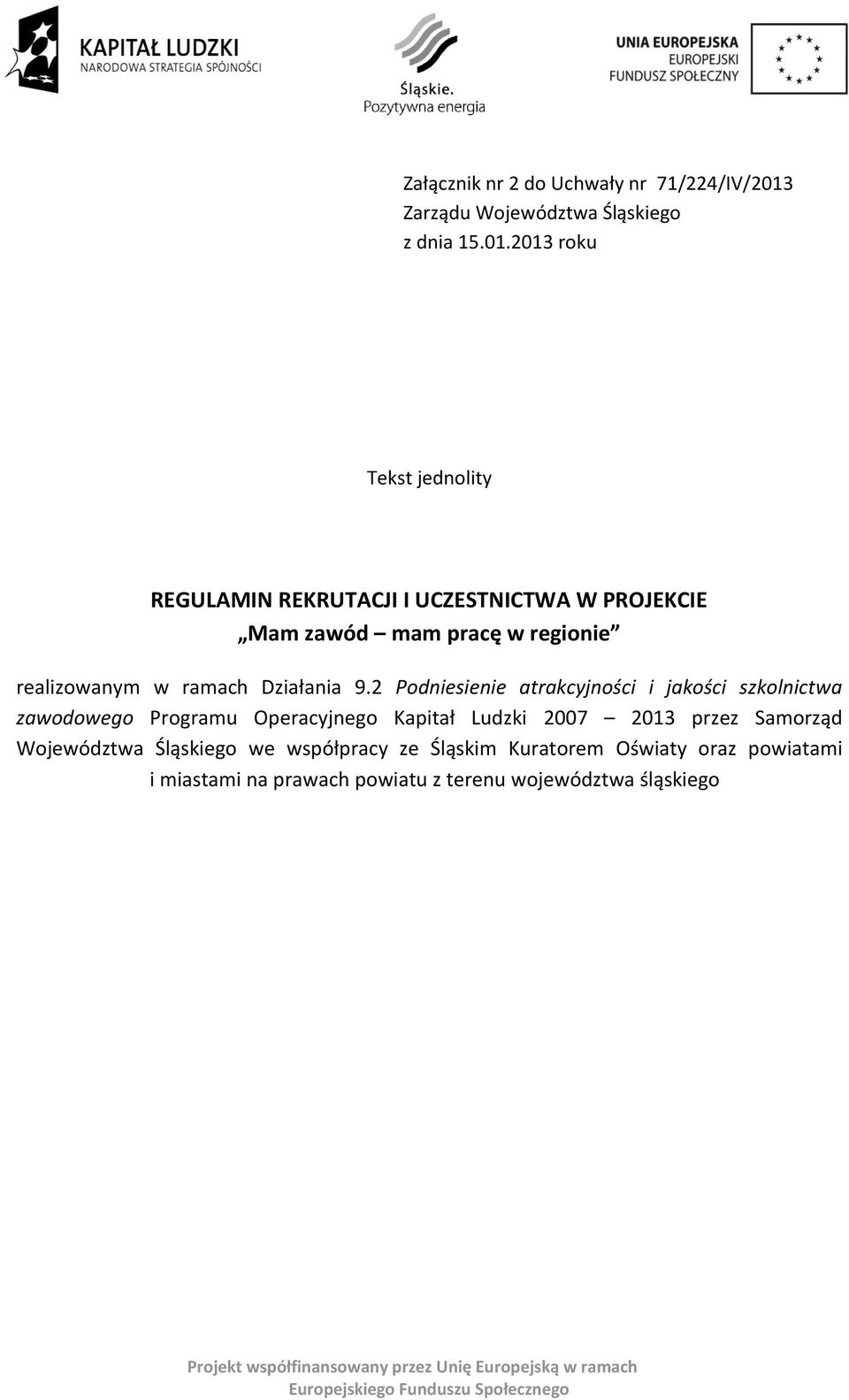 2013 roku Tekst jednolity REGULAMIN REKRUTACJI I UCZESTNICTWA W PROJEKCIE Mam zawód mam pracę w regionie realizowanym w ramach Działania