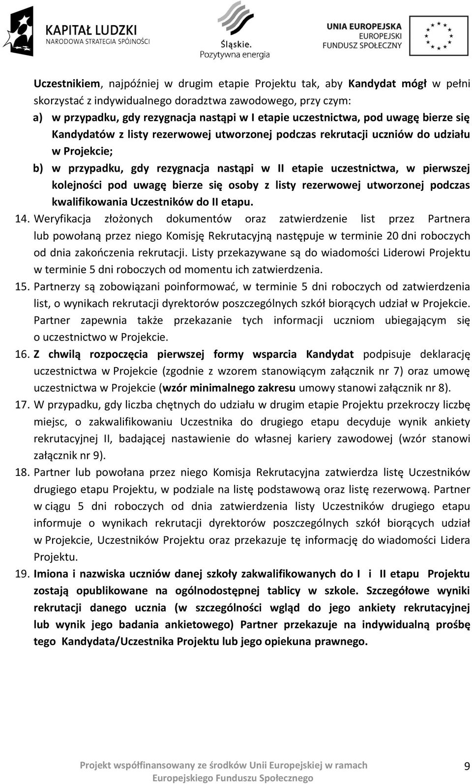 pierwszej kolejności pod uwagę bierze się osoby z listy rezerwowej utworzonej podczas kwalifikowania Uczestników do II etapu. 14.