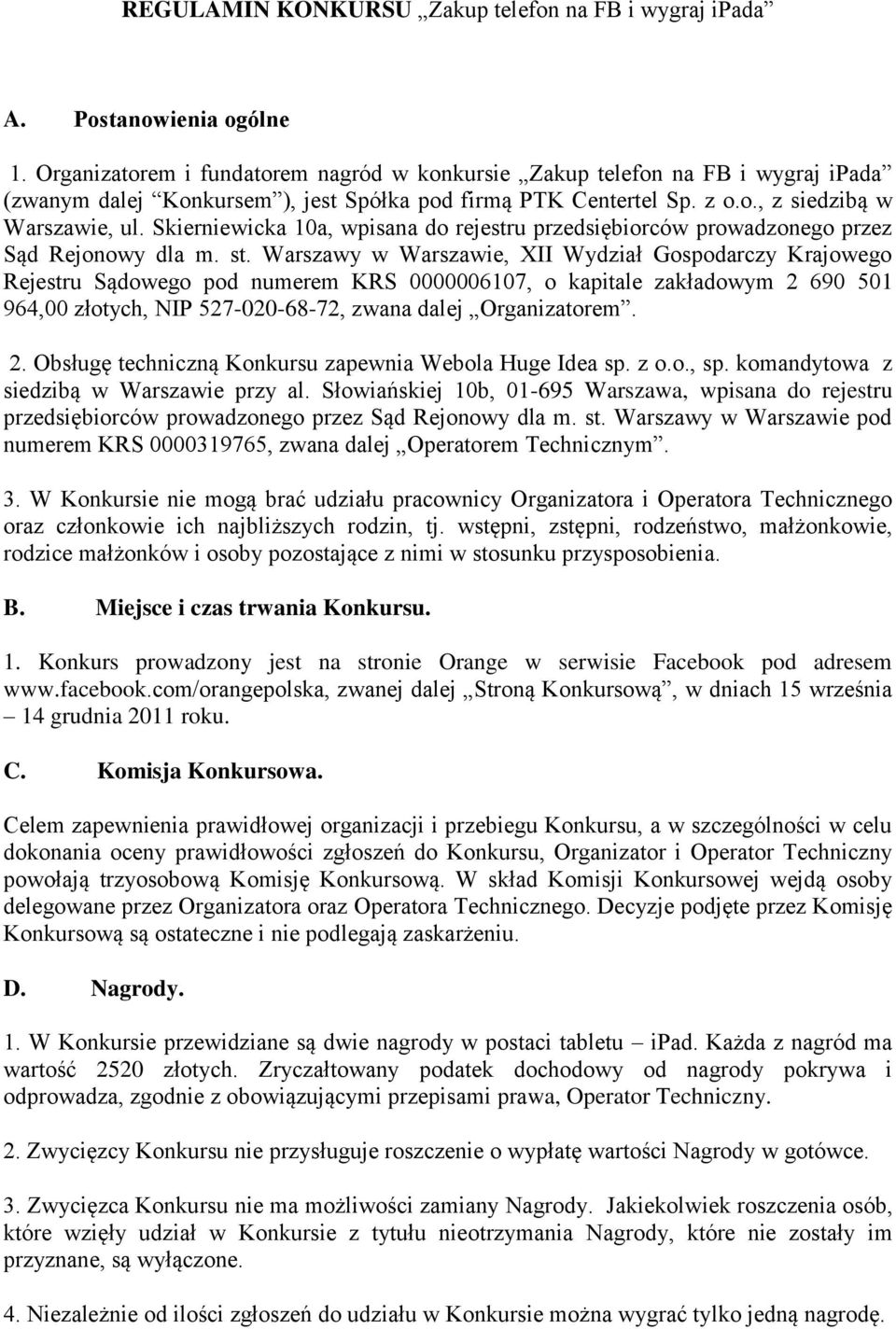 Skierniewicka 10a, wpisana do rejestru przedsiębiorców prowadzonego przez Sąd Rejonowy dla m. st.
