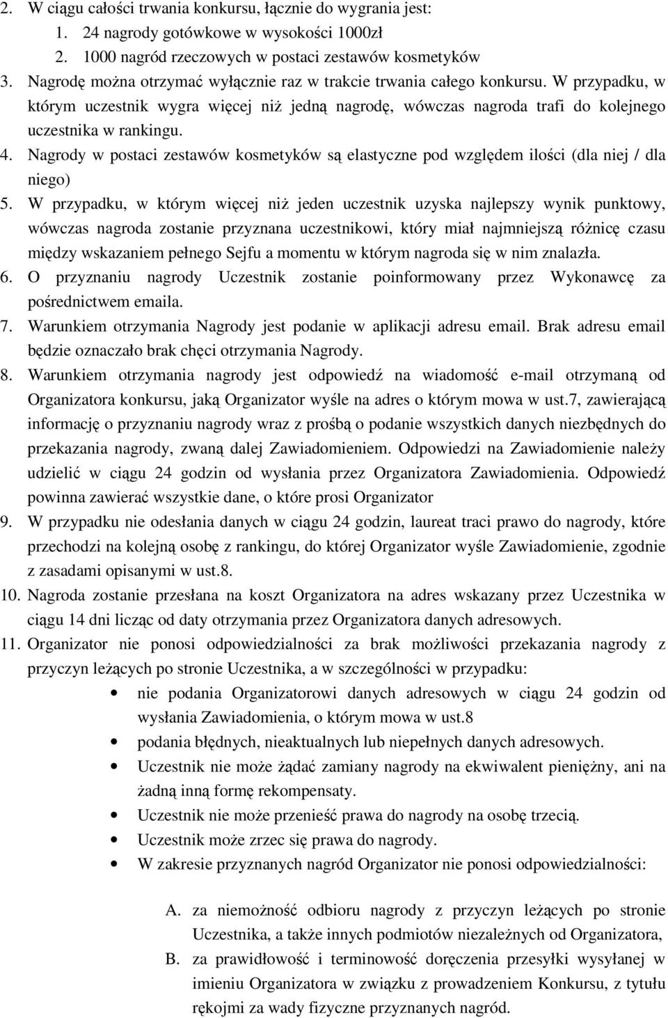 Nagrody w postaci zestawów kosmetyków są elastyczne pod względem ilości (dla niej / dla niego) 5.