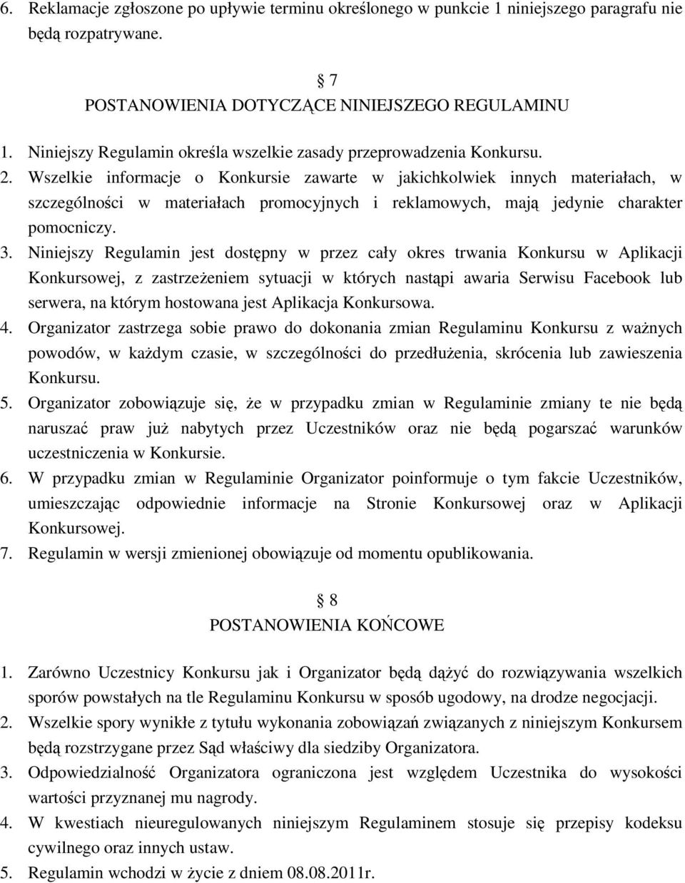 Wszelkie informacje o Konkursie zawarte w jakichkolwiek innych materiałach, w szczególności w materiałach promocyjnych i reklamowych, mają jedynie charakter pomocniczy. 3.