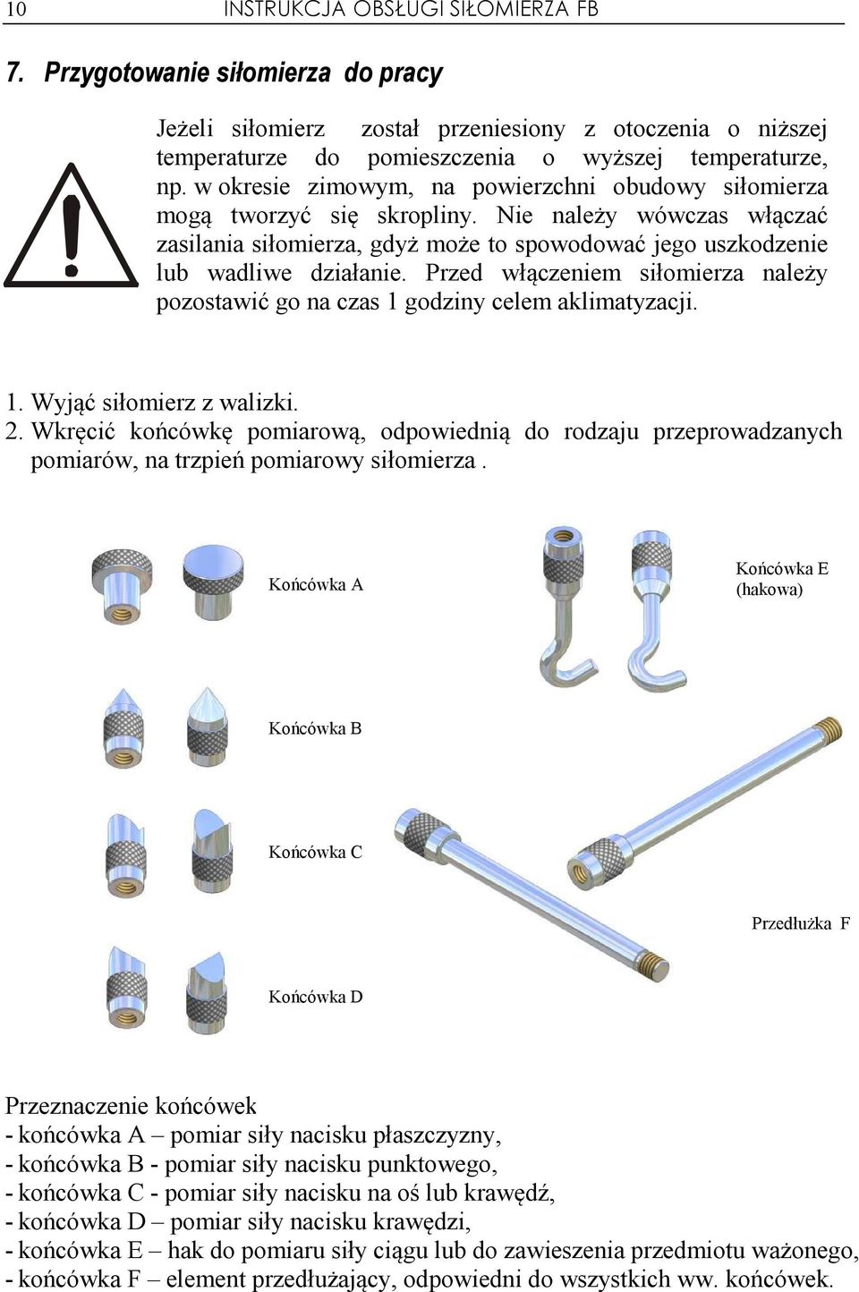Przed włączeniem siłomierza należy pozostawić go na czas 1 godziny celem aklimatyzacji. 1. Wyjąć siłomierz z walizki. 2.