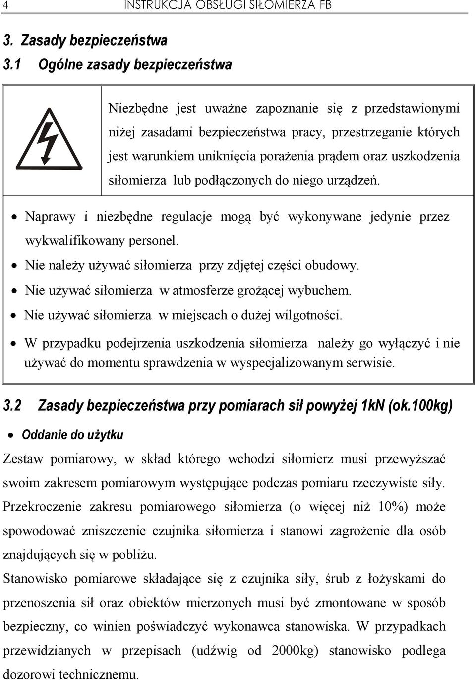 uszkodzenia siłomierza lub podłączonych do niego urządzeń. Naprawy i niezbędne regulacje mogą być wykonywane jedynie przez wykwalifikowany personel.