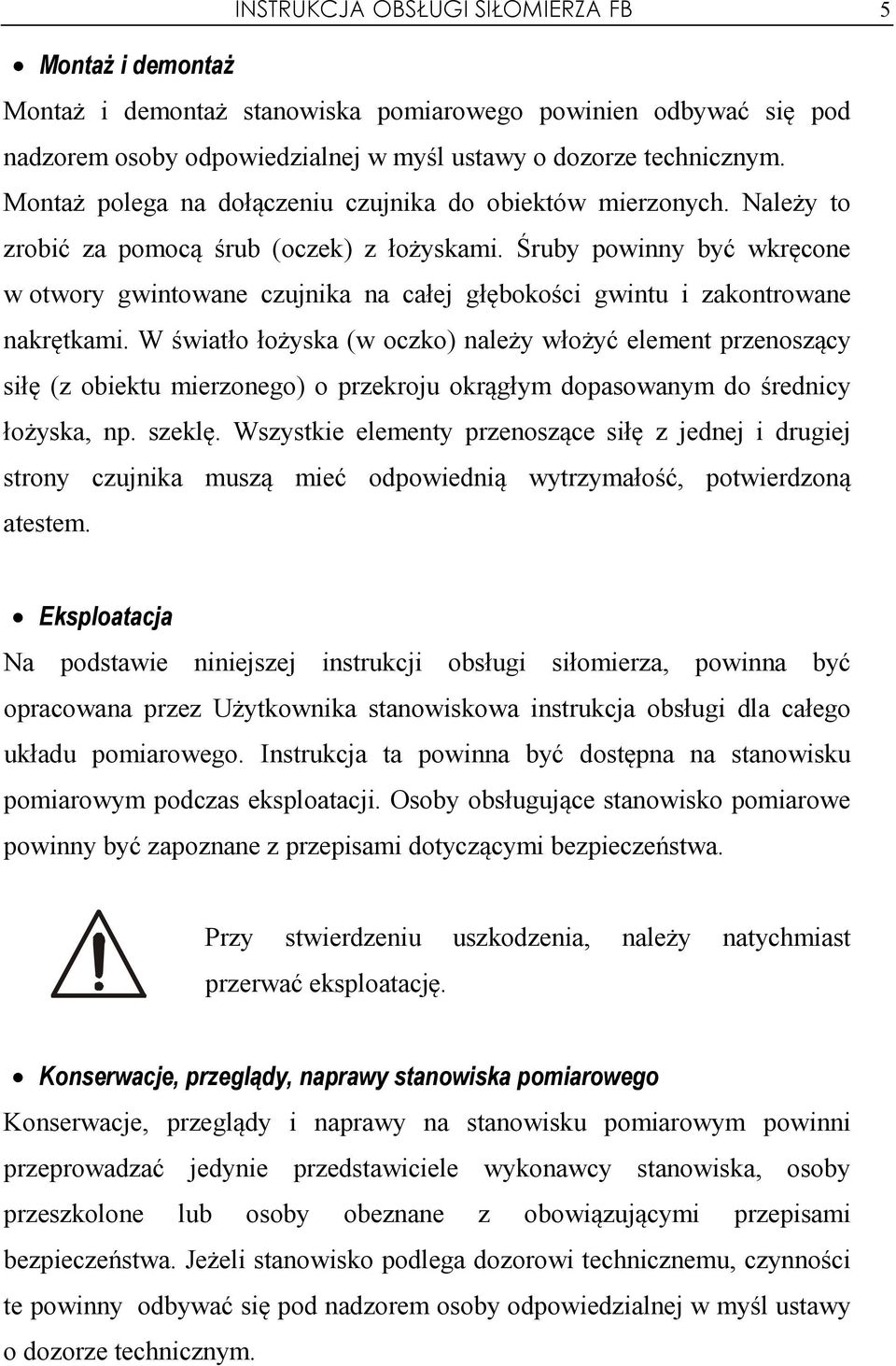 Śruby powinny być wkręcone w otwory gwintowane czujnika na całej głębokości gwintu i zakontrowane nakrętkami.