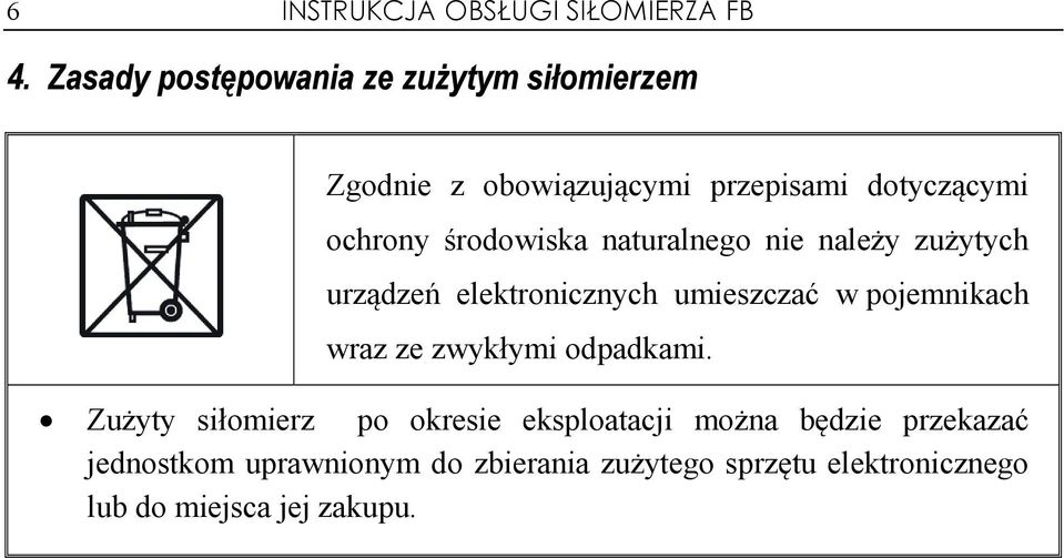 środowiska naturalnego nie należy zużytych urządzeń elektronicznych umieszczać w pojemnikach wraz ze