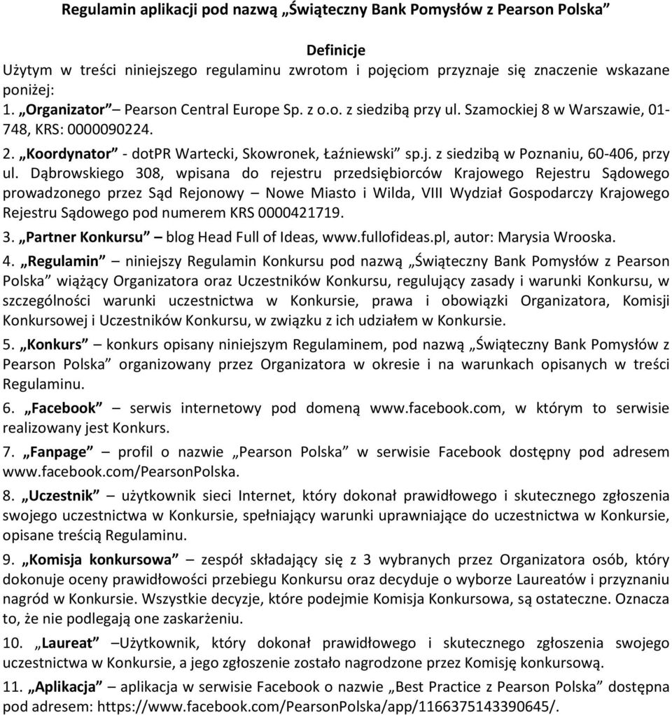 Dąbrowskiego 308, wpisana do rejestru przedsiębiorców Krajowego Rejestru Sądowego prowadzonego przez Sąd Rejonowy Nowe Miasto i Wilda, VIII Wydział Gospodarczy Krajowego Rejestru Sądowego pod numerem