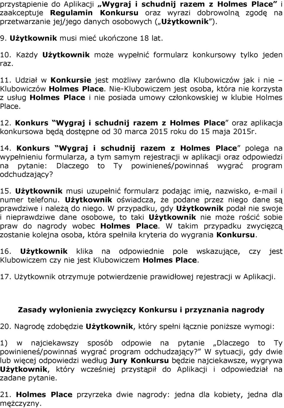 Udział w Konkursie jest możliwy zarówno dla Klubowiczów jak i nie Klubowiczów Holmes Place.