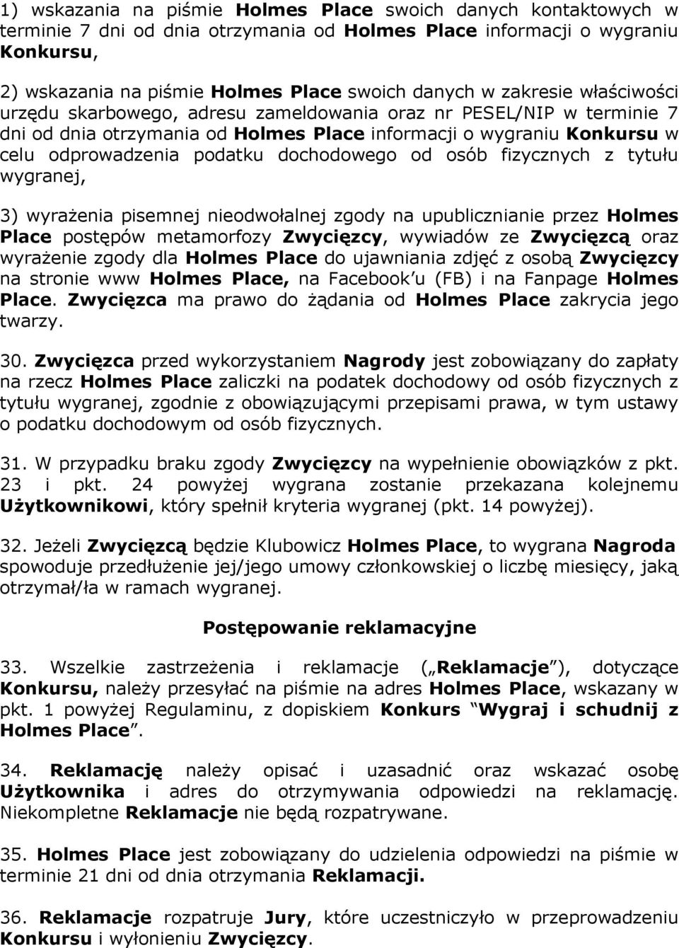 dochodowego od osób fizycznych z tytułu wygranej, 3) wyrażenia pisemnej nieodwołalnej zgody na upublicznianie przez Holmes Place postępów metamorfozy Zwycięzcy, wywiadów ze Zwycięzcą oraz wyrażenie