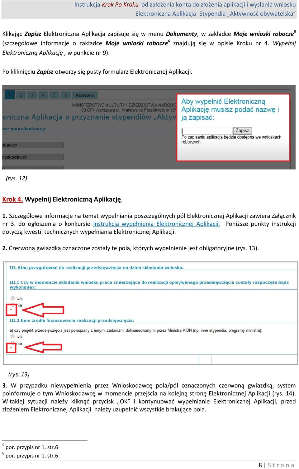 ) Krok 4. Wypełnij Elektroniczną Aplikację. 1. Szczegółowe informacje na temat wypełniania poszczególnych pól Elektronicznej Aplikacji zawiera Załącznik nr 3.