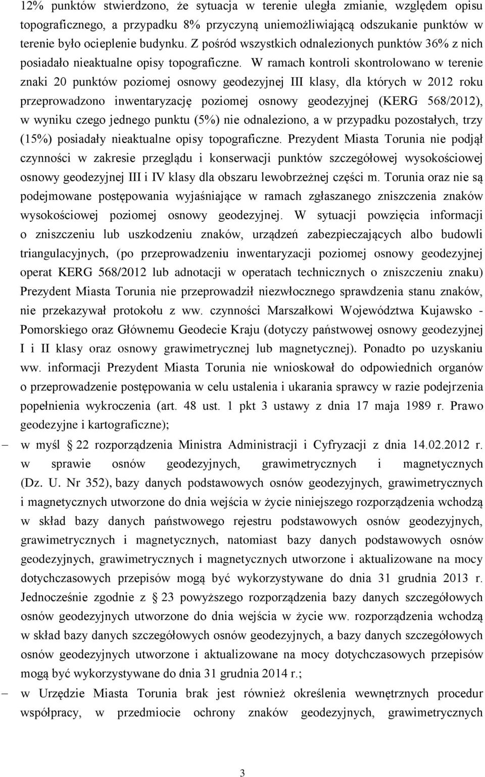 W ramach kontroli skontrolowano w terenie znaki 20 punktów poziomej osnowy geodezyjnej III klasy, dla których w 2012 roku przeprowadzono inwentaryzację poziomej osnowy geodezyjnej (KERG 568/2012), w