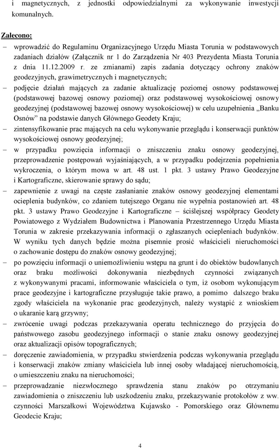 ze zmianami) zapis zadania dotyczący ochrony znaków geodezyjnych, grawimetrycznych i magnetycznych; podjęcie działań mających za zadanie aktualizację poziomej osnowy podstawowej (podstawowej bazowej