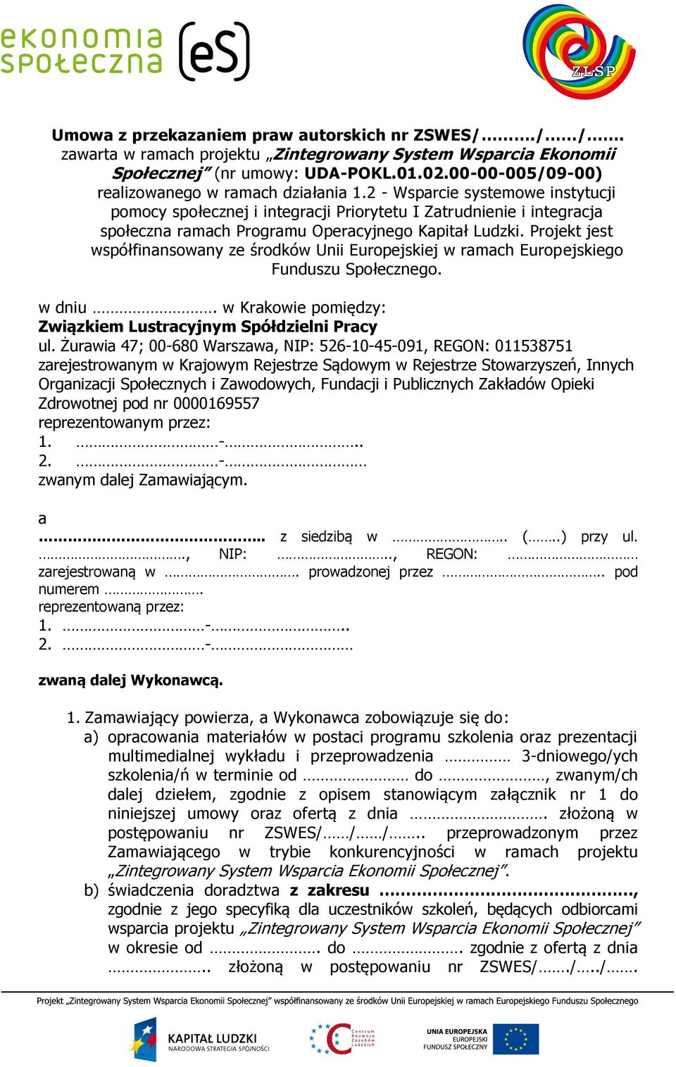 2 - Wsparcie systemowe instytucji pomocy społecznej i integracji Priorytetu I Zatrudnienie i integracja społeczna ramach Programu Operacyjnego Kapitał Ludzki.