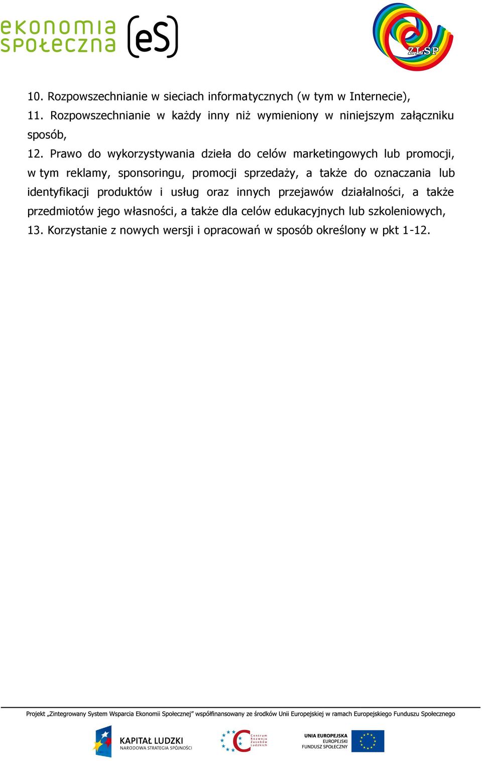 Prawo do wykorzystywania dzieła do celów marketingowych lub promocji, w tym reklamy, sponsoringu, promocji sprzedaży, a także do