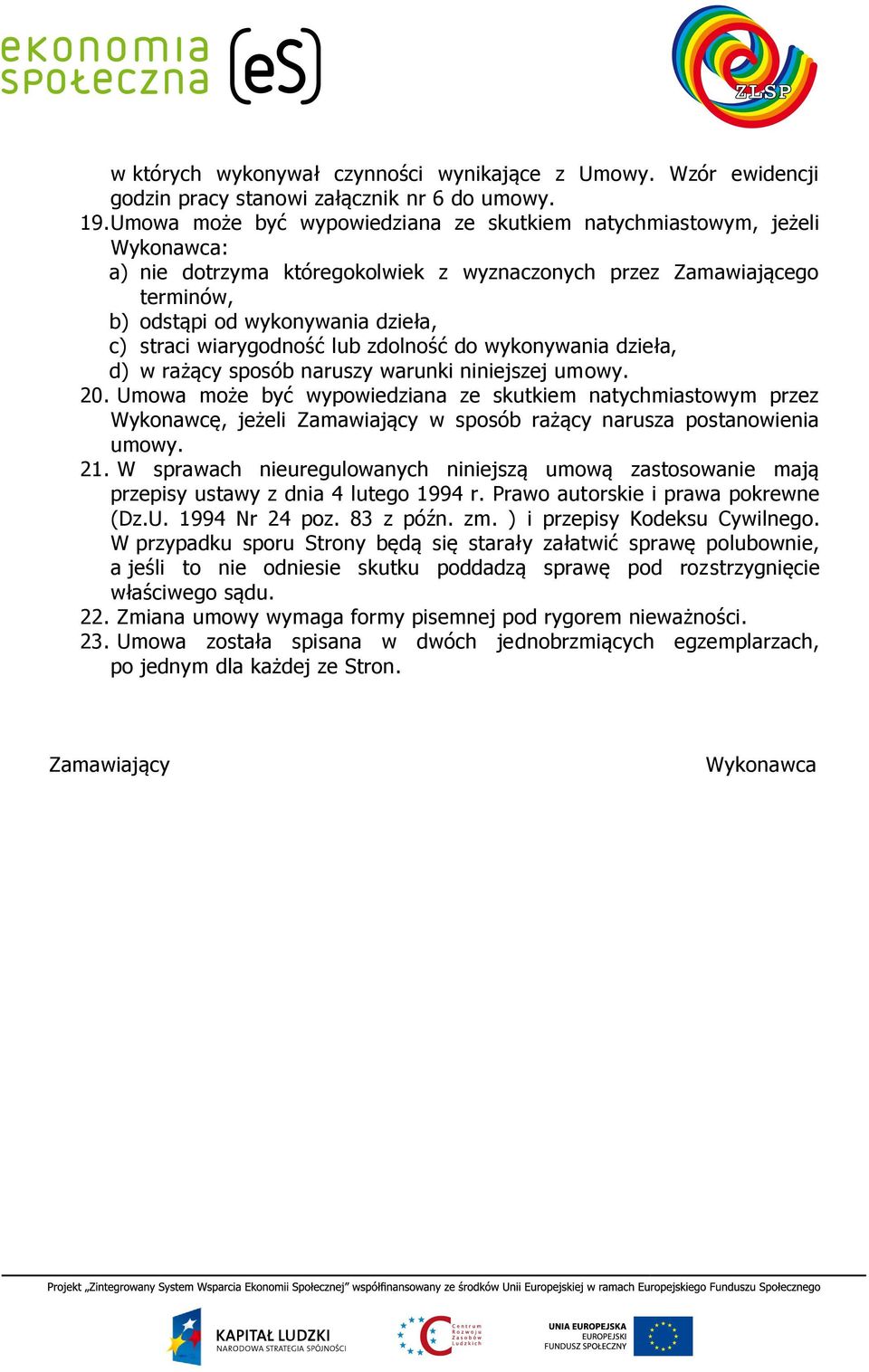 wiarygodność lub zdolność do wykonywania dzieła, d) w rażący sposób naruszy warunki niniejszej umowy. 20.