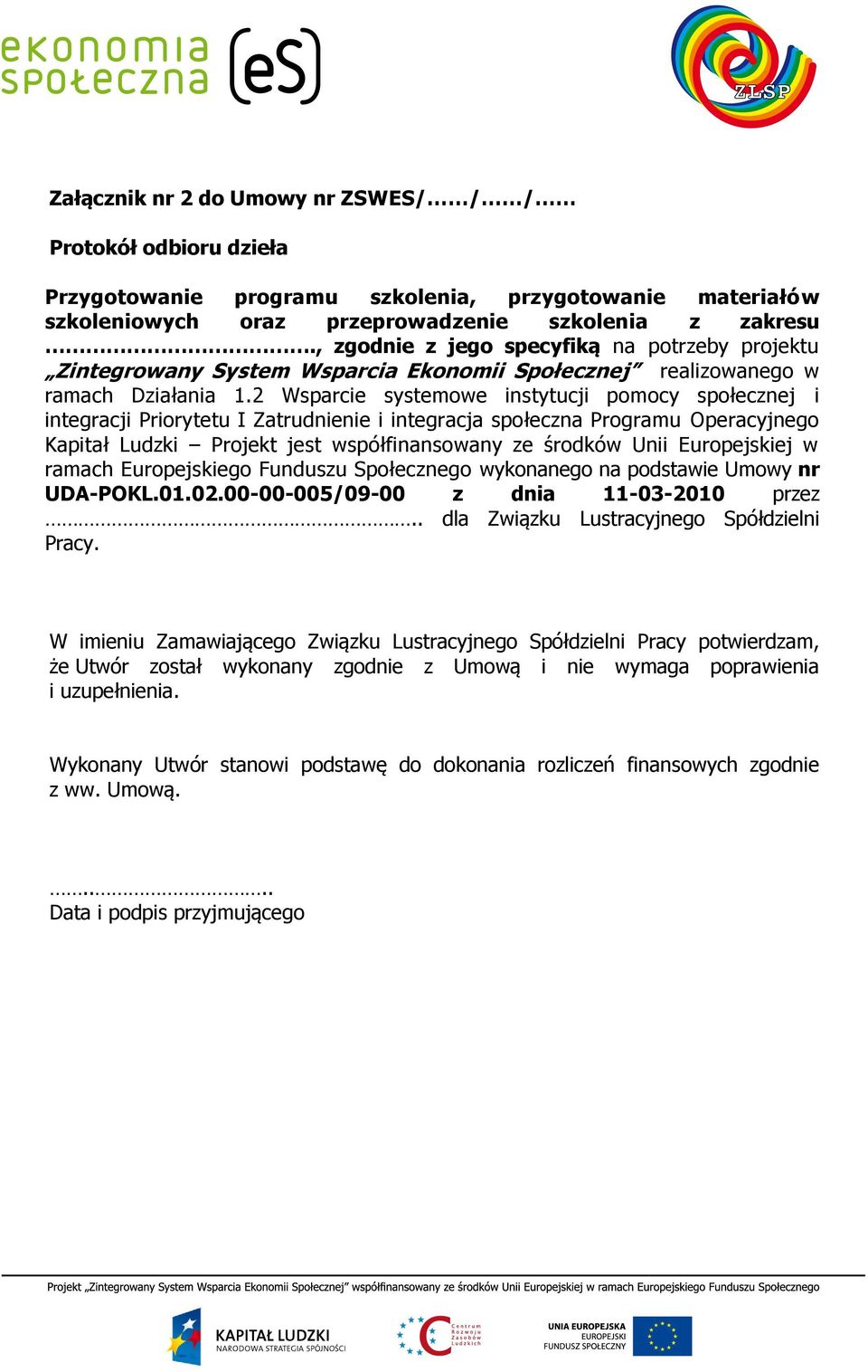 2 Wsparcie systemowe instytucji pomocy społecznej i integracji Priorytetu I Zatrudnienie i integracja społeczna Programu Operacyjnego Kapitał Ludzki Projekt jest współfinansowany ze środków Unii