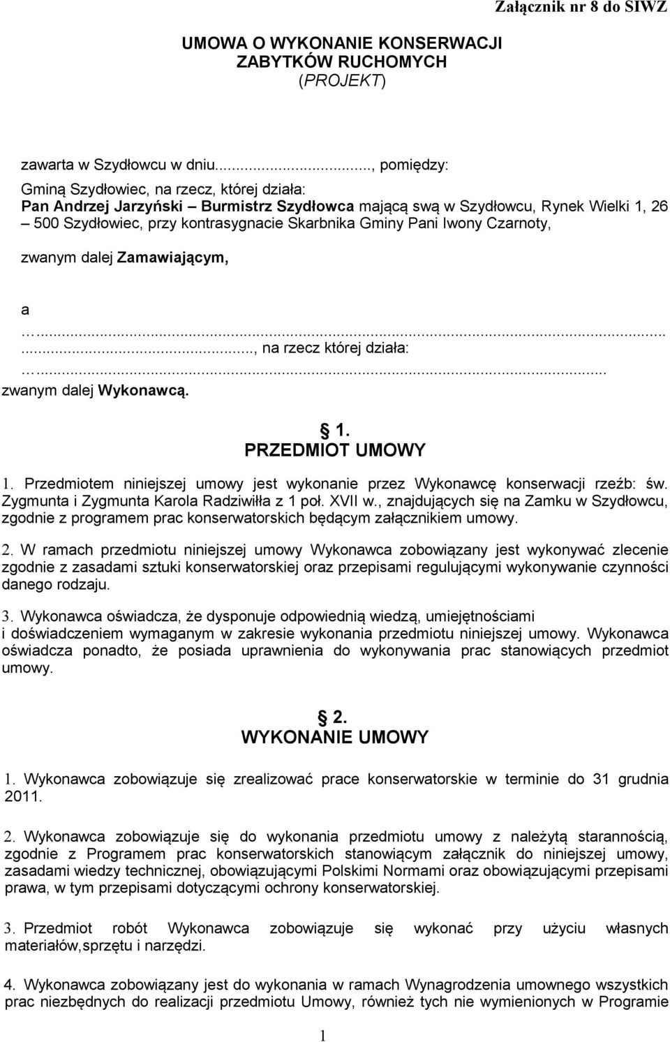 Iwony Czarnoty, zwanym dalej Zamawiającym, a......, na rzecz której działa:... zwanym dalej Wykonawcą. 1. PRZEDMIOT UMOWY 1.
