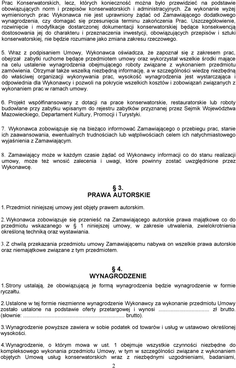 Uszczegółowienie, rozwinięcie i modyfikacje dostarczonej dokumentacji konserwatorskiej będące konsekwencją dostosowania jej do charakteru i przeznaczenia inwestycji, obowiązujących przepisów i sztuki