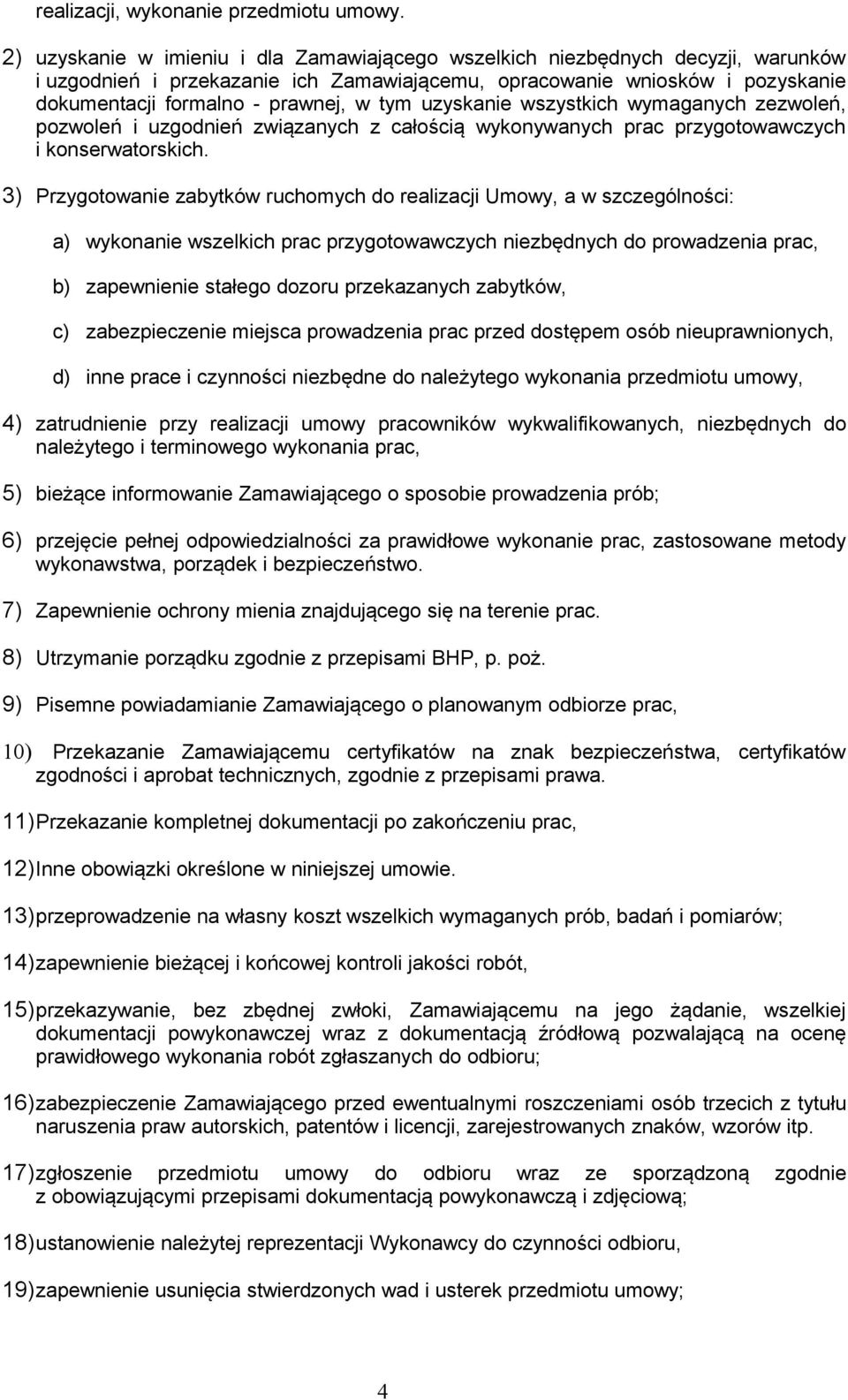 tym uzyskanie wszystkich wymaganych zezwoleń, pozwoleń i uzgodnień związanych z całością wykonywanych prac przygotowawczych i konserwatorskich.