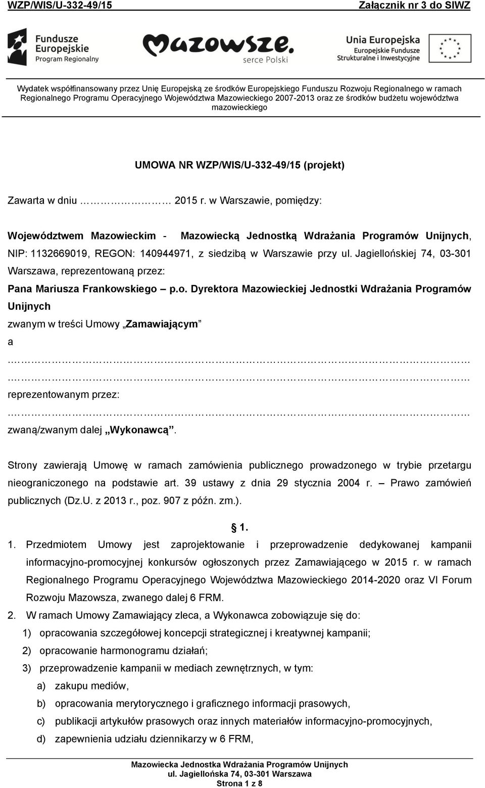 w Warszawie, pomiędzy: Województwem Mazowieckim - Mazowiecką Jednostką Wdrażania Programów Unijnych, NIP: 1132669019, REGON: 140944971, z siedzibą w Warszawie przy ul.