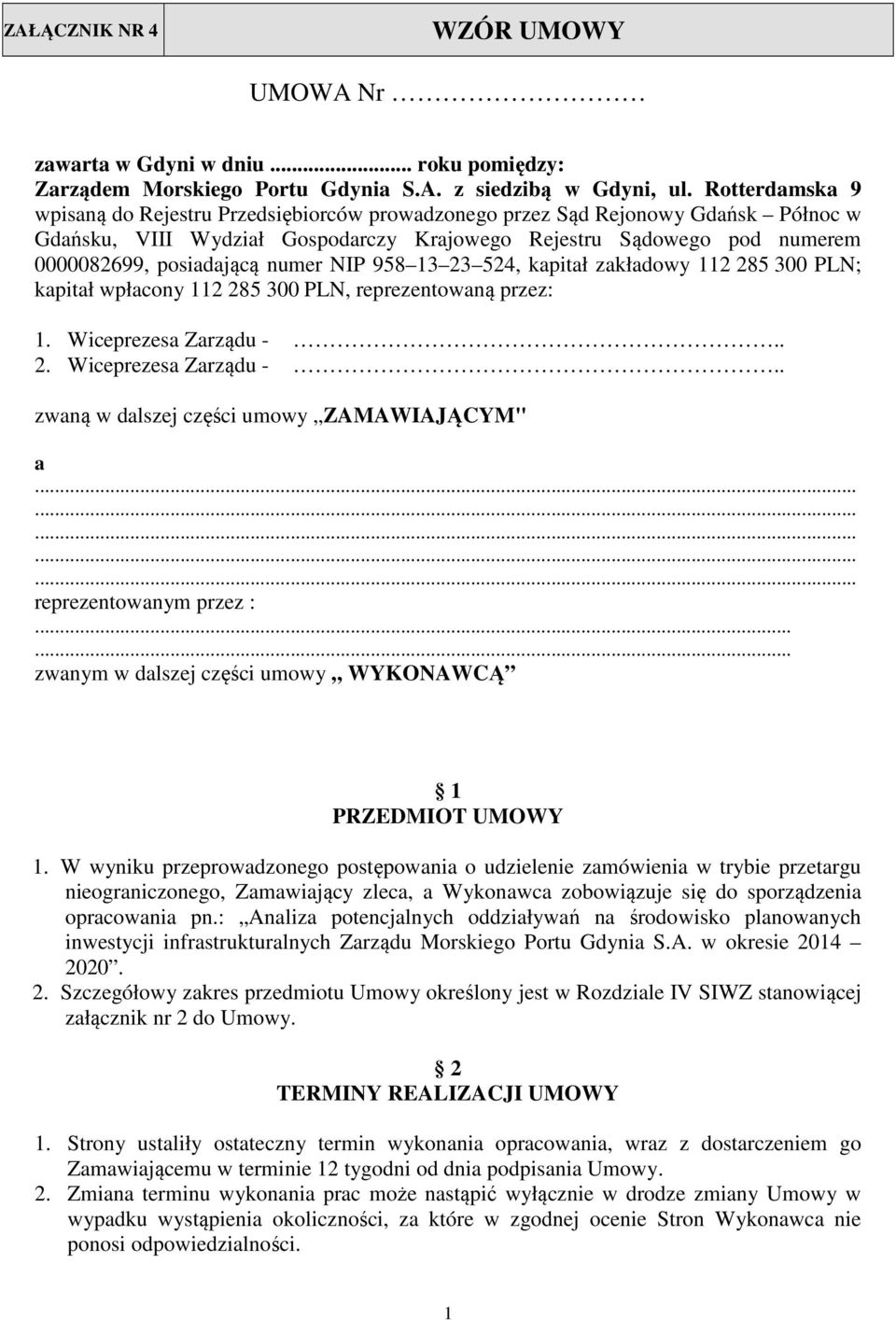 numer NIP 958 13 23 524, kapitał zakładowy 112 285 300 PLN; kapitał wpłacony 112 285 300 PLN, reprezentowaną przez: 1. Wiceprezesa Zarządu -.