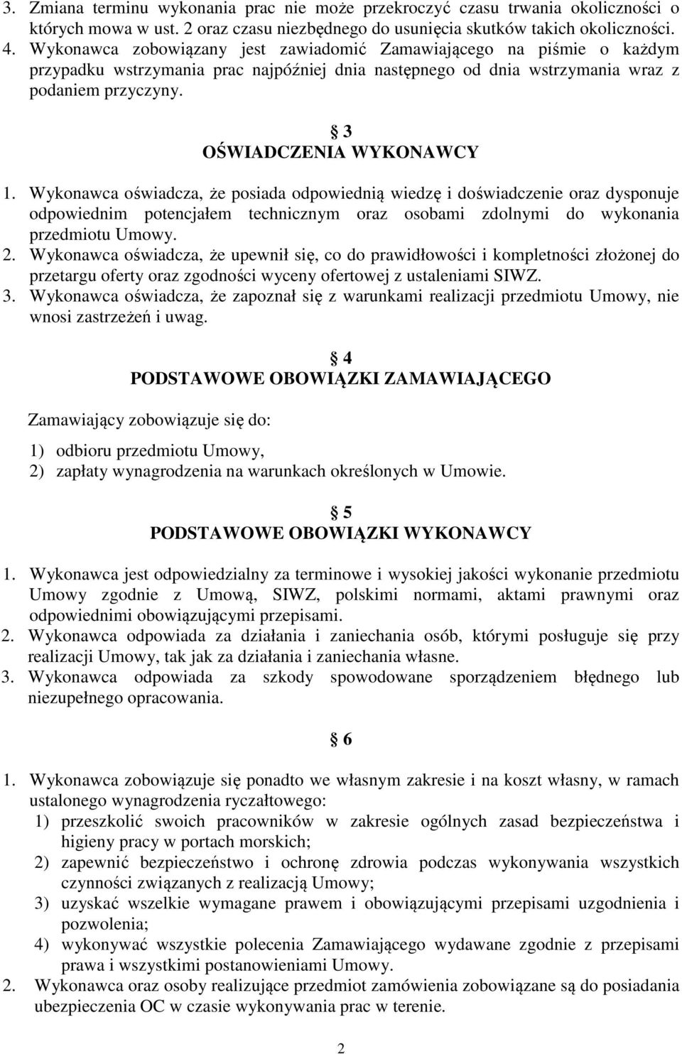 Wykonawca oświadcza, że posiada odpowiednią wiedzę i doświadczenie oraz dysponuje odpowiednim potencjałem technicznym oraz osobami zdolnymi do wykonania przedmiotu Umowy. 2.