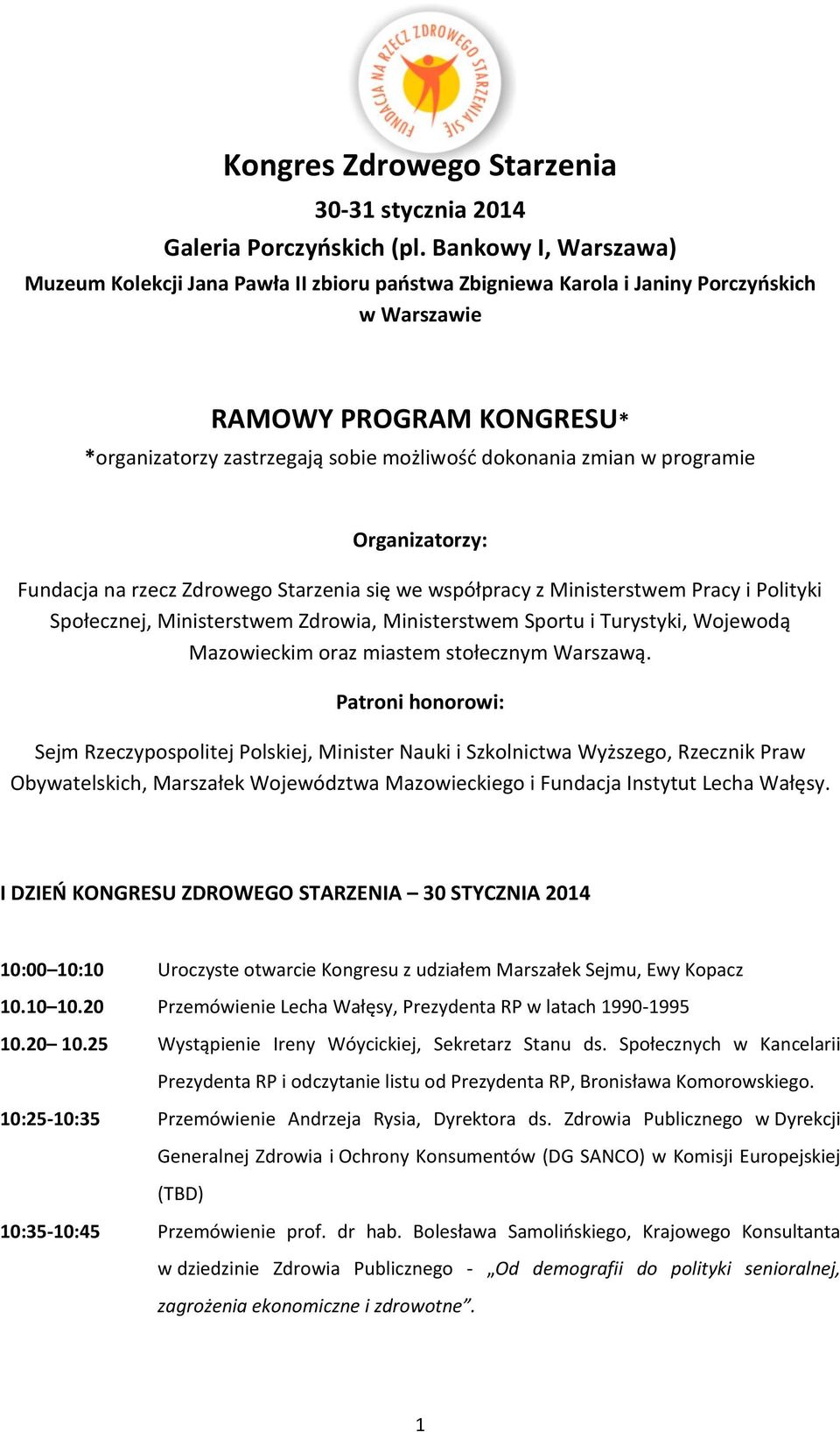 Organizatrzy: Fundacja na rzecz Zdrweg Starzenia się we współpracy z Ministerstwem Pracy i Plityki Spłecznej, Ministerstwem Zdrwia, Ministerstwem Sprtu i Turystyki, Wjewdą Mazwieckim raz miastem