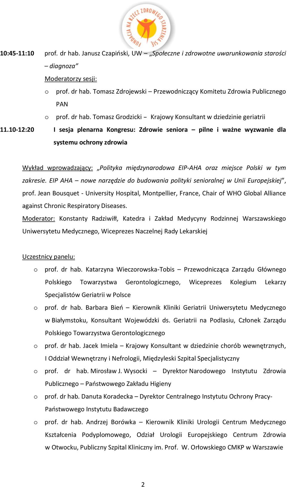EIP AHA nwe narzędzie d budwania plityki seniralnej w Unii Eurpejskiej, prf. Jean Busquet - University Hspital, Mntpellier, France, Chair f WHO Glbal Alliance against Chrnic Respiratry Diseases.