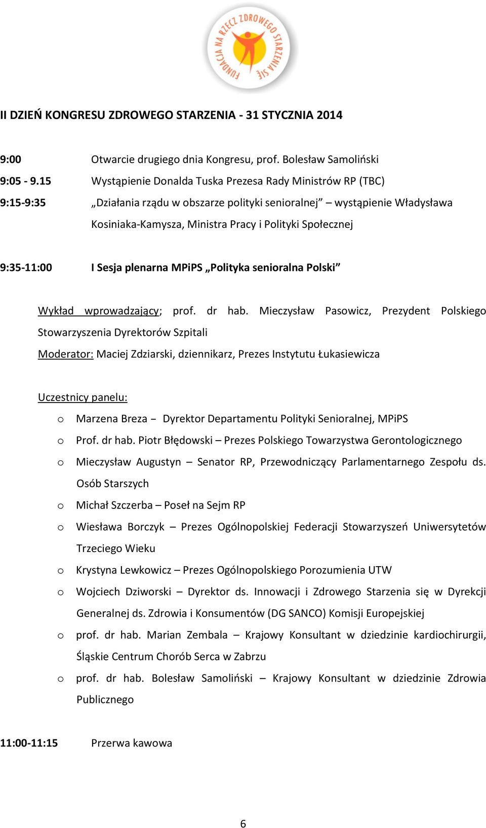 9:35-11:00 I Sesja plenarna MPiPS Plityka seniralna Plski Wykład wprwadzający; prf. dr hab.