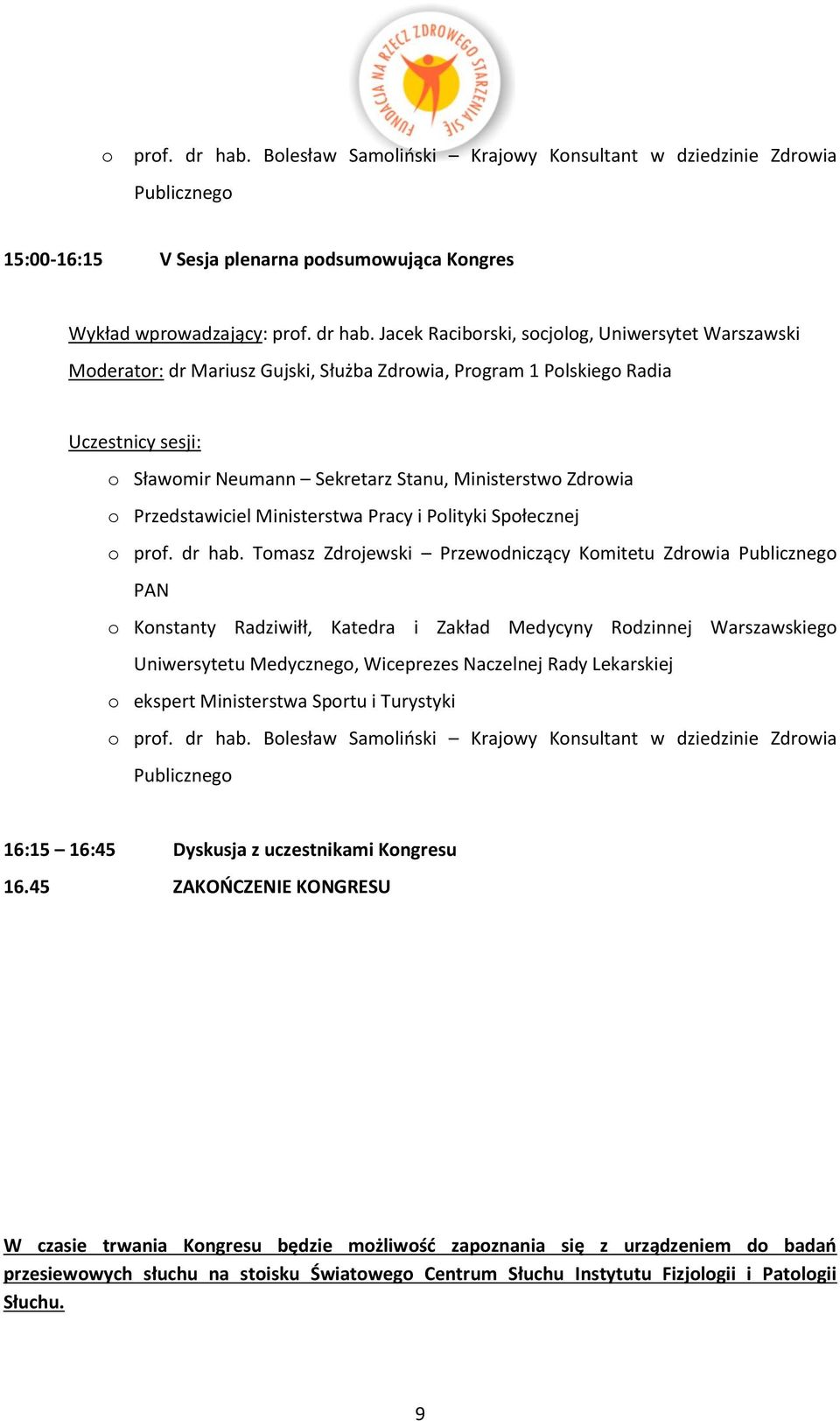 Mariusz Gujski, Służba Zdrwia, Prgram 1 Plskieg Radia Uczestnicy sesji: Sławmir Neumann Sekretarz Stanu, Ministerstw Zdrwia Przedstawiciel Ministerstwa Pracy i Plityki Spłecznej  Tmasz Zdrjewski