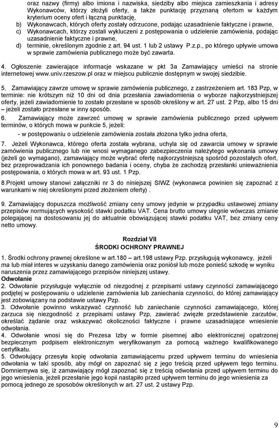uzasadnienie faktyczne i prawne, d) terminie, określonym zgodnie z art. 94 ust. 1 lub 2 ustawy P.z.p., po którego upływie umowa w sprawie zamówienia publicznego może być zawarta. 4.