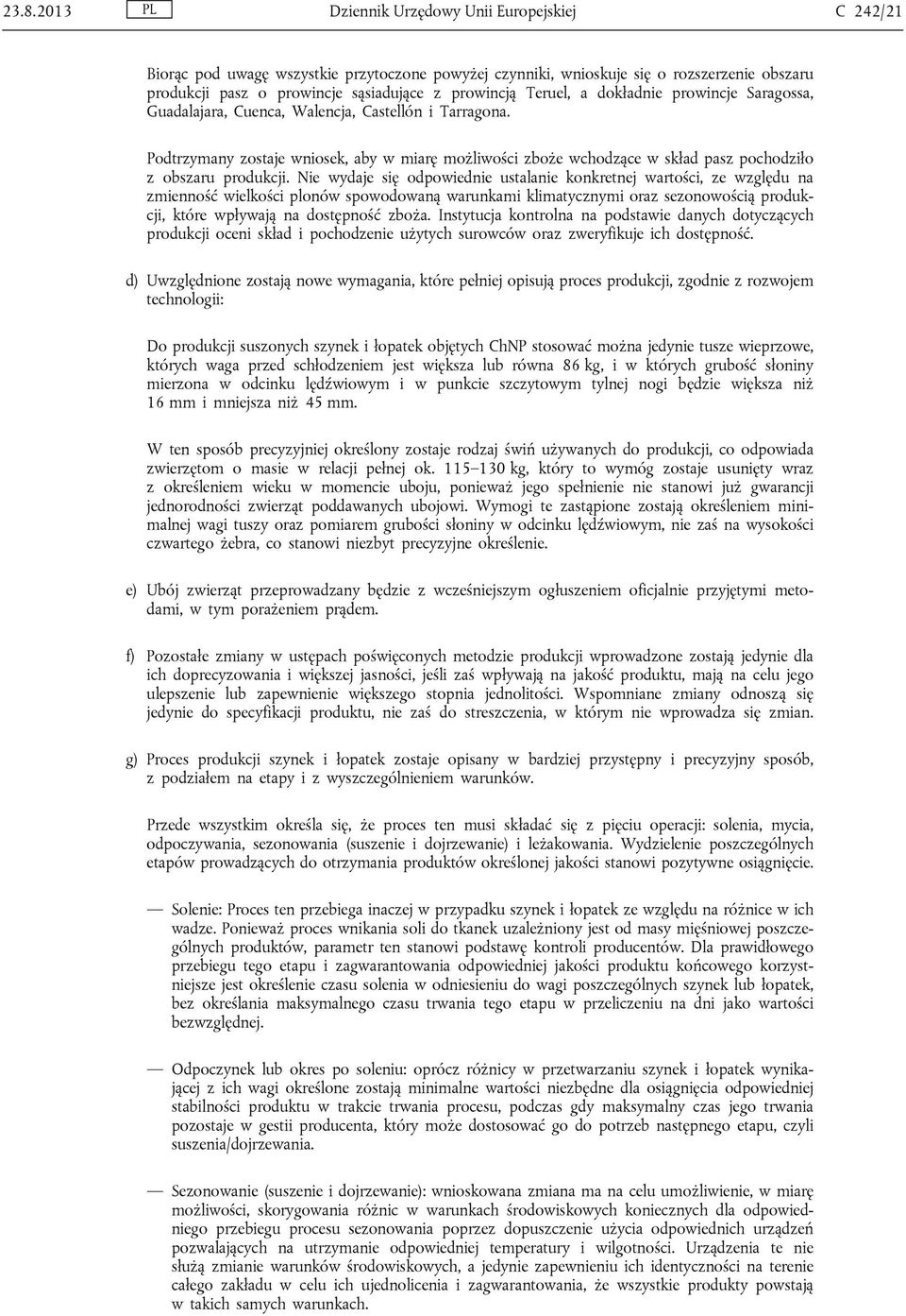 Podtrzymany zostaje wniosek, aby w miarę możliwości zboże wchodzące w skład pasz pochodziło z obszaru produkcji.