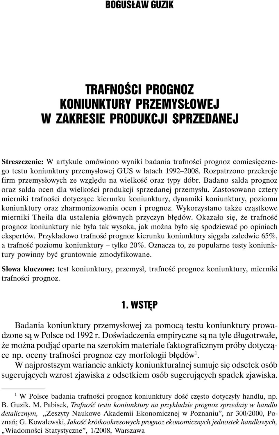 Zastosowano cztery mierniki trafności dotyczące kierunku koniunktury, dynamiki koniunktury, poziomu koniunktury oraz zharmonizowania ocen i prognoz.