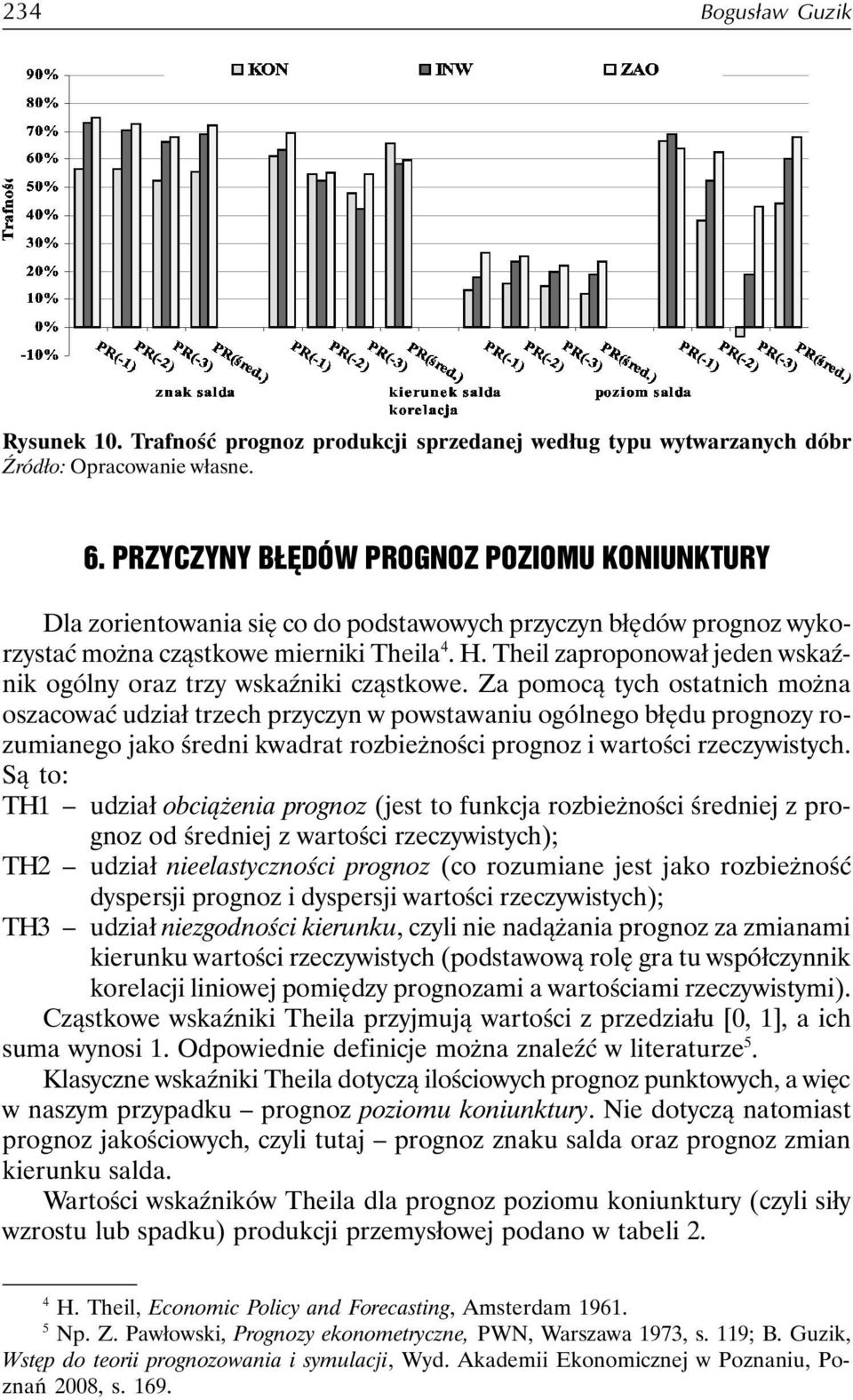 Theil zaproponował jeden wskaźnik ogólny oraz trzy wskaźniki cząstkowe.