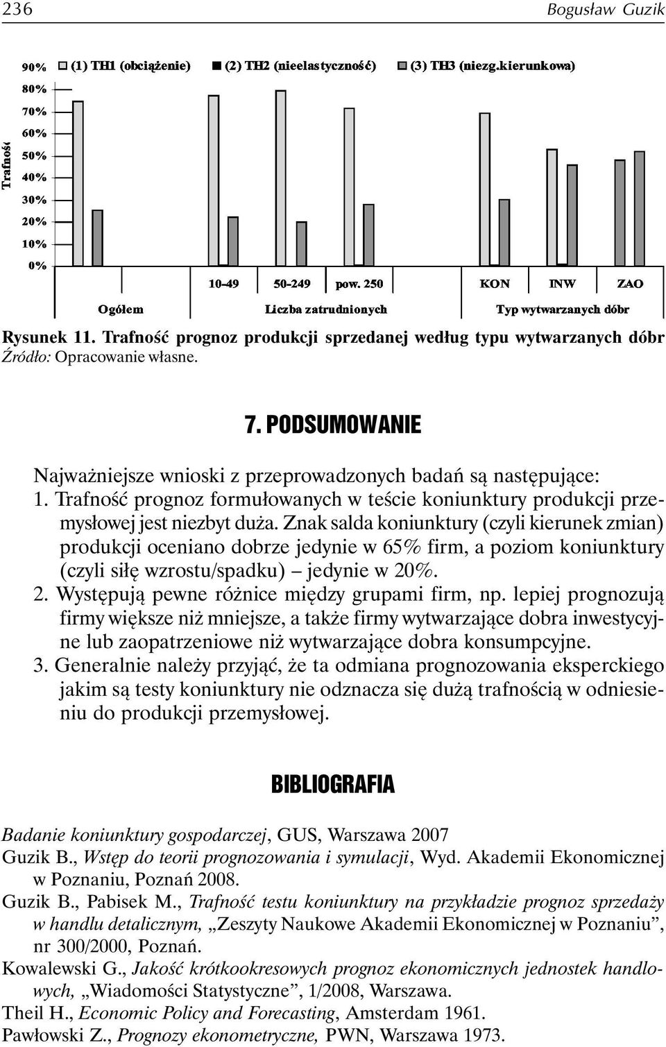 Znak salda koniunktury (czyli kierunek zmian) produkcji oceniano dobrze jedynie w 65% firm, a poziom koniunktury (czyli siłę wzrostu/spadku) jedynie w 20