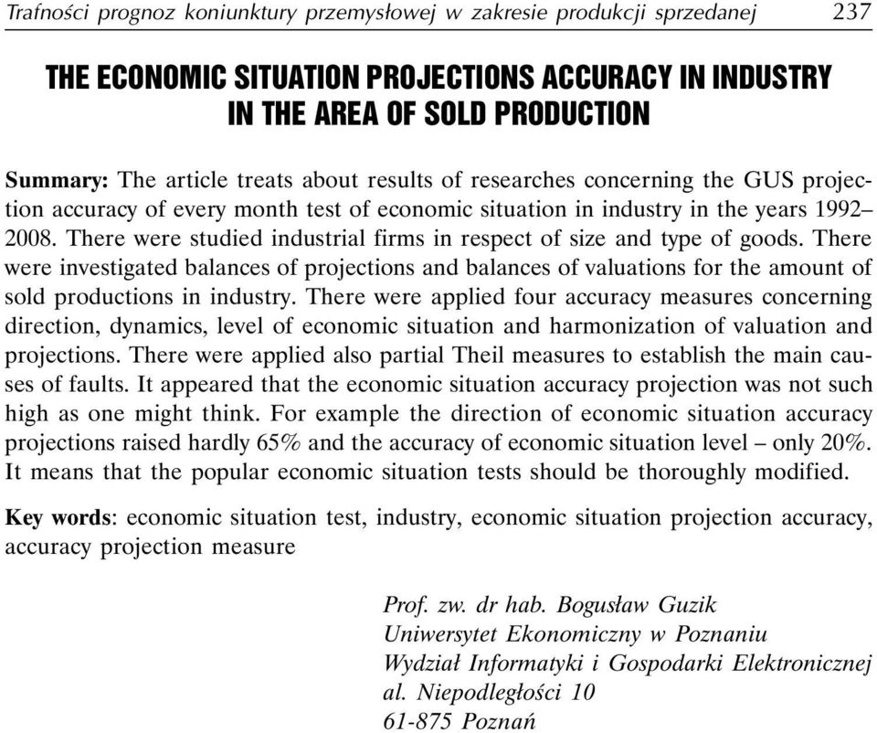 There were studied industrial firms in respect of size and type of goods. There were investigated balances of projections and balances of valuations for the amount of sold productions in industry.