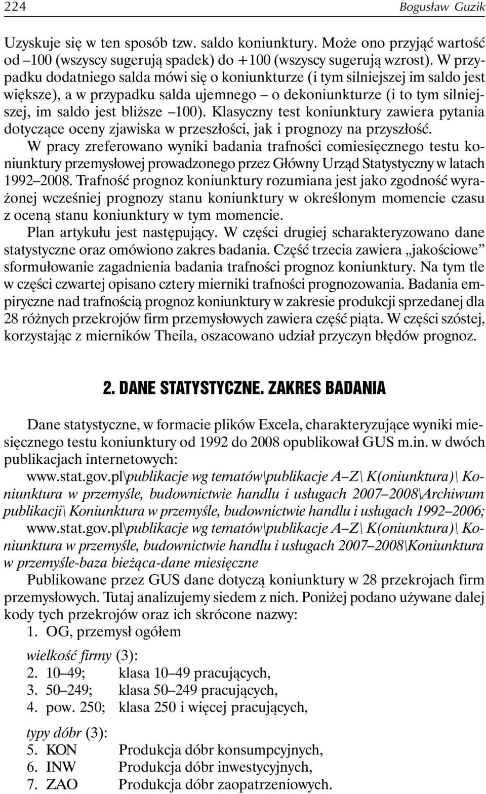 Klasyczny test koniunktury zawiera pytania dotyczące oceny zjawiska w przeszłości, jak i prognozy na przyszłość.