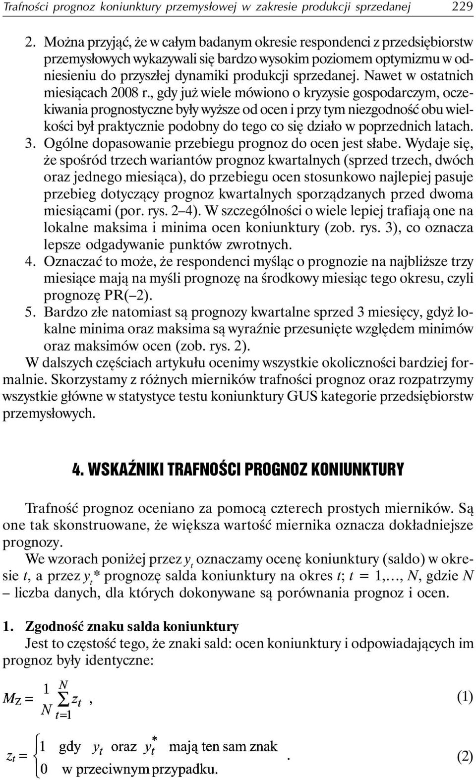 Nawet w ostatnich miesiącach 2008 r.
