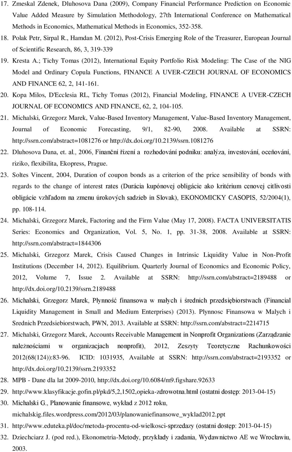 (2012), Post-Crisis Emerging Role of the Treasurer, European Journal of Scientific Research, 86, 3, 319-339 19. Kresta A.