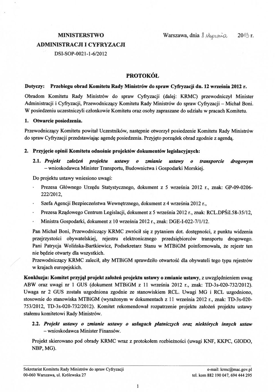 Obradom Komitetu Rady Ministrów do spraw Cyfryzacji (dalej: KRMC) przewodniczył Minister Administracji i Cyfryzacji, Przewodniczący Komitetu Rady Ministrów do spraw Cyfryzacji Boni.